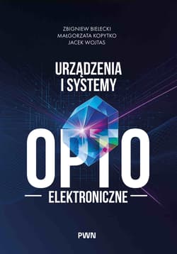 Urządzenia i systemy optoelektroniczne -  Bielecki Zbigniew, Małgorzata Kopytko, Jacek Wojtas