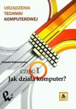 Urządzenia techniki komputerowej 1 Jak działa komputer? - Wojtuszkiewicz Krzysztof