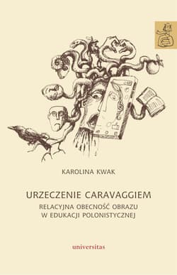 Urzeczenie Caravaggiem. Relacyjna obecność obrazu w edukacji polonistycznej - Kwak Karolina