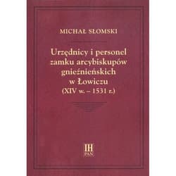 Urzędnicy i personel zamku arcybiskupów gnieźnieńskich w Łowiczu (XIV w.-1531 r.) - Michał Słomski