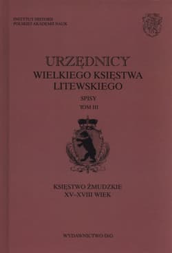 Urzędnicy wielkiego księstwa litewskiego Tom 3 Księstwo żmudzkie XV-XVIII wiek