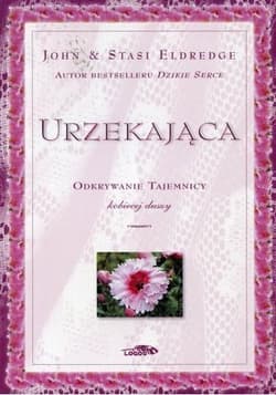 Urzekająca Odkrywanie tajemnicy kobiecej duszy - Eldredge Stasi