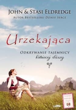 Urzekająca Odkrywanie tajemnicy kobiecej duszy - Eldredge John, Eldredge Stasi