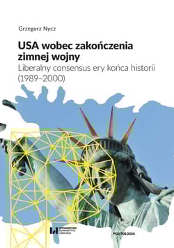 USA wobec zakończenia zimnej wojny Liberalny consensus ery końca historii (1989–2000)