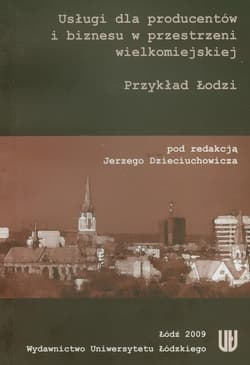 Usługi dla producentów i biznesu w przestrzeni wielkomiejskiej Przykład Łodzi