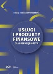 Usługi i produkty finansowe dla przedsiębiorstw - red. Paweł Niedziółka