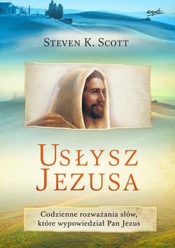 Usłysz Jezusa Codzienne rozważania słów, które wypowiedział Pan Jezus