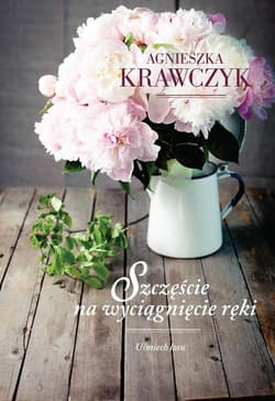 Uśmiech losu Tom 3 Szczęście na wyciągnięcie ręki - Agnieszka Krawczyk
