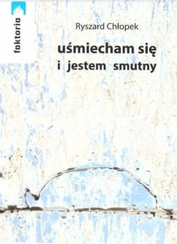 Uśmiecham się i jestem smutny - Ryszard Chłopek