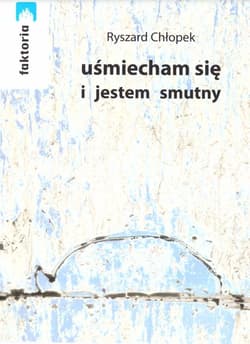 Uśmiecham się i jestem smutny - Ryszard Chłopek