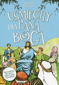 Uśmiechy dla Pana Boga - Agnieszka Poznańska