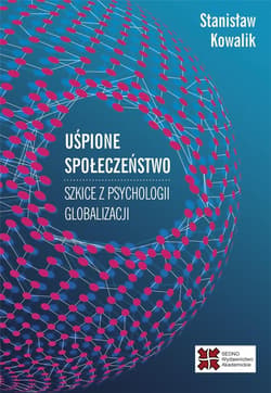 Uśpione społeczeństwo Szkice z psychologii globalizacji - Stanisław Kowalik
