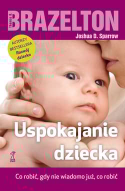 Uspokajanie dziecka - Brazelton Thomas B. ,  Sparrow Joshua D.