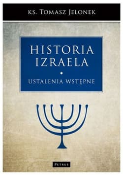 Ustalenia wstępne. Historia Izraela. Tom 1 - Jelonek Tomasz