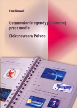 Ustanawianie agendy politycznej przez media Efekt newsa w Polsce - Anna  Nowak
