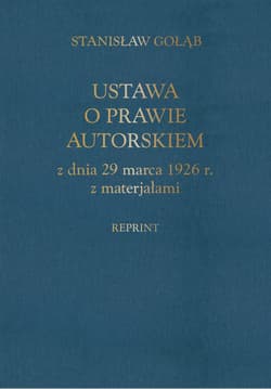 Ustawa o prawie autorskim z dnia 29 marca 1926 r. z materiałami (reprint) - Stanisław Gołąb