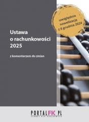 Ustawa o rachunkowości 2025 z komentarzem do zmian -  Łojek Paweł, Anna Staszel, Katarzyna Trzpioła