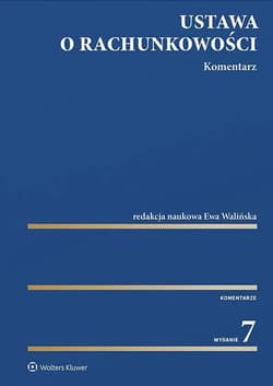 Ustawa o rachunkowości. Komentarz w.7 - Ewa Walińska