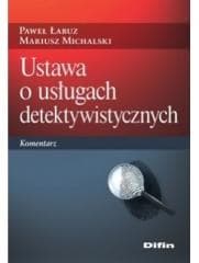 Ustawa o usługach detektywistycznych. Komentarz - Mariusz Michalski, Łabuz Paweł