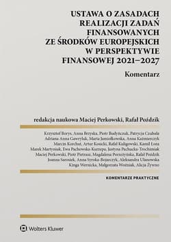 Ustawa o zasadach realizacji zadań finansowanych ze środków europejskich w perspektywie finansowej 2021-2027. Komentarz - zbiorowy, Opracowanie Zbiorowe