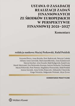 Ustawa o zasadach realizacji zadań finansowanych ze środków europejskich w perspektywie finansowej 2021-2027. Komentarz - zbiorowy, Opracowanie Zbiorowe