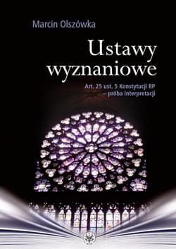 Ustawy wyznaniowe Art. 25 ust. 5 Konstytucji RP - próba interpretacji - Marcin Olszówka