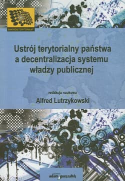 Ustrój terytorialny państwa a decentralizacja systemu władzy publicznej