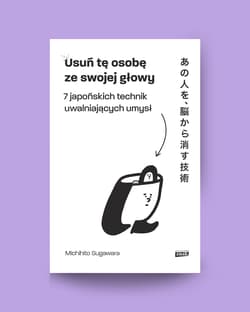 Usuń tę osobę ze swojej głowy. 7 japońskich technik uwalniających umysł - Michihito Sugawara