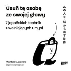 Usuń tę osobę ze swojej głowy. 7 japońskich technik uwalniających umysł - audiobook - Michihito Sugawara