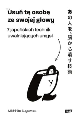 Usuń tę osobę ze swojej głowy. 7 japońskich technik uwalniających umysł - ebook - Michihito Sugawara