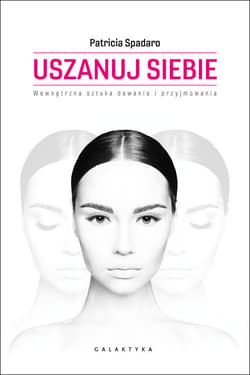 Uszanuj siebie Wewnetrzna sztuka dawania i przyjmowania - Patricia Spadaro