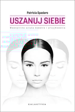 Uszanuj siebie Wewnetrzna sztuka dawania i przyjmowania - Patricia Spadaro