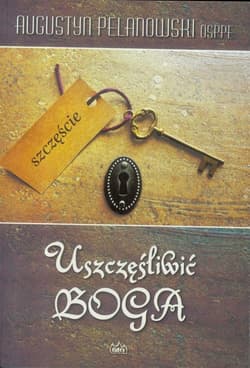 Uszczęśliwić Boga - Augustyn Pelanowski