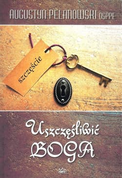 Uszczęśliwić Boga - Augustyn Pelanowski