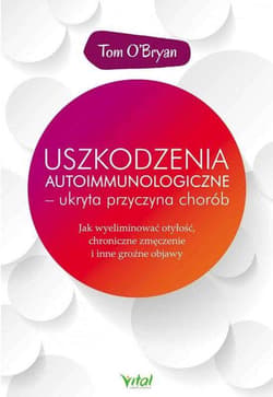 Uszkodzenia autoimmunologiczne ukryta przyczyna chorób - Tom O'Bryan