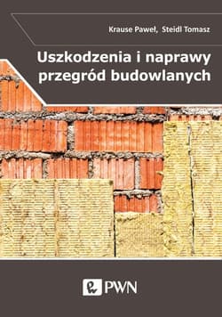 Uszkodzenia i naprawy przegród budowlanych w aspek - Paweł Krause,  Steidl Tomasz