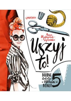Uszyj to! Modne ubrania i dodatki w 5 minut - ebook - Anna Maksymiuk-Szymańska