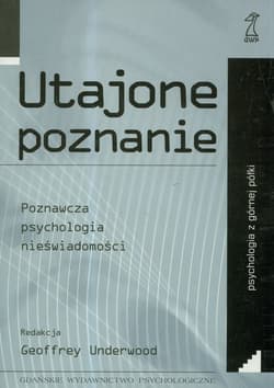 Utajone poznanie. Poznawcza psychologia nieświadomości