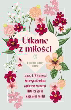 Utkane z miłości 5 opowieści na dobry wieczór - Janusz Wiśniewski, Katarzyna  Grochola, Agnieszka Krawczyk, Natasza Socha, Magdalena Kordel
