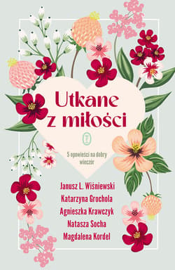Utkane z miłości - ebook - Magdalena Kordel, Natasza Socha, Katarzyna  Grochola, Agnieszka Krawczyk, Janusz Leon Wiśniewski