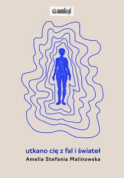 Utkano cię z fal i świateł - Malinowska Amelia Stefania