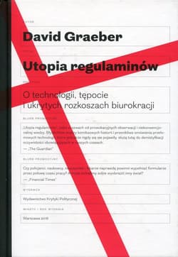 Utopia regulaminów O technologii, tępocie i ukrytych rozkoszach biurokracji - David Graeber