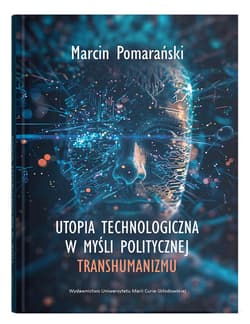 Utopia technologiczna w myśli politycznej transhumanizmu - Pomarański Marcin