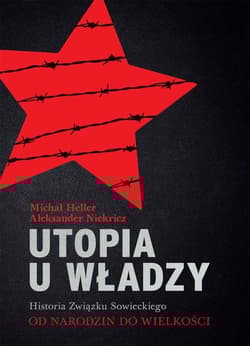 Utopia u władzy. Historia Związku Sowieckiego. Tom 1 Od narodzin do wielkości (1914-1939) - Michał Heller, Aleksander Niekricz