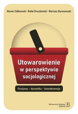 Utowarowienie w perspektywie socjologicznej - Baranowski Mariusz