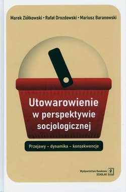 Utowarowienie w perspektywie socjologicznej - Baranowski Mariusz, Drozdowski Rafał, Ziółkowski Marek