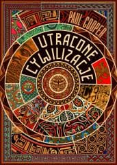 Utracone cywilizacje. Jak rozkwitały i upadały... - Paul Cooper