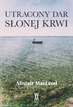 Utracony dar słonej krwii - Alistair MacLeod