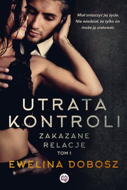 Utrata kontroli. Zakazane relacje. Tom 1 - ebook - Dobosz Ewelina