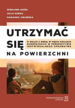 Utrzymać się na powierzchni O walce z biedą w pięciu krajach europejskich w perspektywie indywidualnego sprawstwa - Kozek Wiesława, Julia Kubisa, Zieleńska Marianna